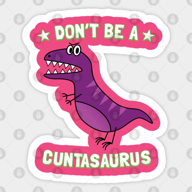 Don't Be A Cuntasaurus Sticker by Pushloop